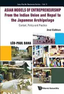 Modele asiatice de antreprenoriat - de la Uniunea Indiană și Nepal la arhipelagul japonez: Context, politică și practică - Asian Models of Entrepreneurship - From the Indian Union and Nepal to the Japanese Archipelago: Context, Policy and Practice