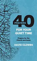 40 de rugăciuni pentru timpul tău de liniște - Rugăciuni pentru biserică și acasă - 40 Prayers for your Quiet Time - Prayers for the Church and home