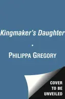 Fiica lui Kingmaker - Războiul verișorilor 4 - Kingmaker's Daughter - Cousins' War 4