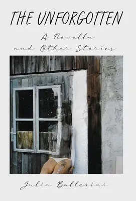 The Unforgotten: O nuvelă și alte povestiri - The Unforgotten: A Novella and Other Stories