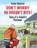 Nu-ți face griji că nu mușcă! Poveștile unui poștaș de țară - Don't Worry He Doesn't Bite!: Tales of a Country Postman