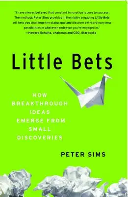 Pariuri mici: Cum ideile revoluționare apar din mici descoperiri - Little Bets: How Breakthrough Ideas Emerge from Small Discoveries