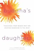 Fiicele lui Buddha: Învățături de la femeile care modelează budismul în Occident (Teachings from Women Who Are Shaping Buddhism in the West) - Buddha's Daughters: Teachings from Women Who Are Shaping Buddhism in the West