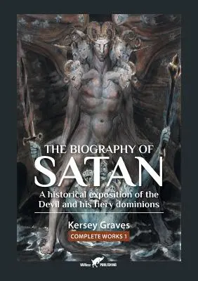 Biografia lui Satan: sau O expunere istorică a diavolului și a stăpânirii sale de foc - The Biography of Satan: or A Historical Exposition of the Devil and His Fiery Dominions