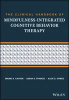 The Clinical Handbook of Mindfulness-Integrated Cognitive Behavior Therapy (Manualul clinic de terapie cognitiv-comportamentală integrată cu mindfulness): Ghid pas cu pas pentru terapeuți: A Step-By-Step Guide for Therapists - The Clinical Handbook of Mindfulness-Integrated Cognitive Behavior Therapy: A Step-By-Step Guide for Therapists