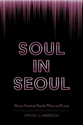 Soul in Seoul: Muzica populară afro-americană și K-Pop - Soul in Seoul: African American Popular Music and K-Pop