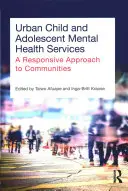 Servicii urbane de sănătate mintală pentru copii și adolescenți: O abordare receptivă a comunităților - Urban Child and Adolescent Mental Health Services: A Responsive Approach to Communities