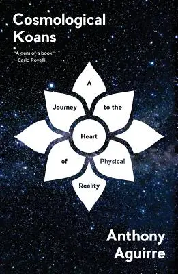 Koans cosmologice: O călătorie către inima realității fizice - Cosmological Koans: A Journey to the Heart of Physical Reality