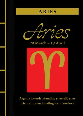 Berbec: A Guide to Understanding Yourself, Your Friendships and Finding Your True Love - Aries: A Guide to Understanding Yourself, Your Friendships and Finding Your True Love