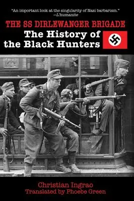 Brigada SS Dirlewanger: Istoria vânătorilor negri - The SS Dirlewanger Brigade: The History of the Black Hunters