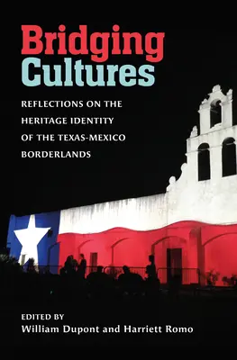 Crearea unei punți între culturi: Reflecții asupra identității patrimoniale a zonelor de frontieră Texas-Mexic - Bridging Cultures: Reflections on the Heritage Identity of the Texas-Mexico Borderlands