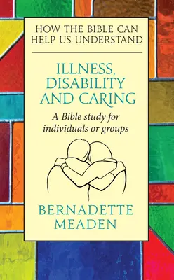 Boala, dizabilitatea și îngrijirea: Cum ne poate ajuta Biblia să înțelegem - Illness, Disability and Caring: How the Bible can Help us Understand