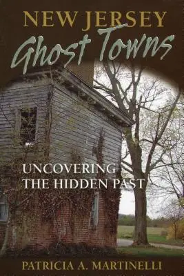 Orașele fantomă din New Jersey: Descoperirea trecutului ascuns - New Jersey Ghost Towns: Uncovering the Hidden Past