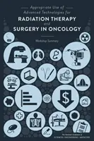 Utilizarea adecvată a tehnologiilor avansate pentru radioterapie și chirurgie în oncologie: Rezumatul atelierului - Appropriate Use of Advanced Technologies for Radiation Therapy and Surgery in Oncology: Workshop Summary