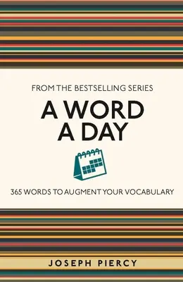 Un cuvânt pe zi: 365 Words to Augment Your Vocabulary (365 de cuvinte pentru îmbunătățirea vocabularului) - A Word a Day: 365 Words to Augment Your Vocabulary