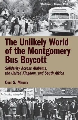 Lumea improbabilă a boicotului autobuzelor din Montgomery: solidaritate în Alabama, Regatul Unit și Africa de Sud (The Unlikely World of the Montgomery Bus Boycott: Solidarity Across Alabama, the United Kingdom, and South Africa) - The Unlikely World of the Montgomery Bus Boycott: Solidarity Across Alabama, the United Kingdom, and South Africa