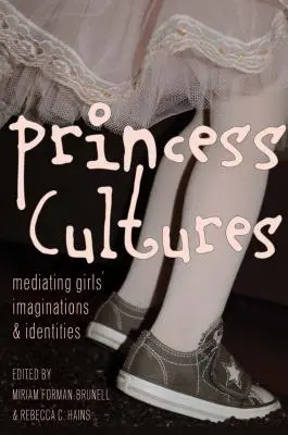 Princess Cultures: Mediatizarea imaginațiilor și identităților fetelor - Princess Cultures: Mediating Girls' Imaginations and Identities