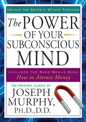 Puterea minții tale subconștiente: Deblochează secretele din interior - The Power of Your Subconscious Mind: Unlock the Secrets Within