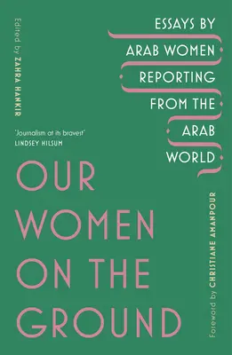 Femeile noastre pe teren - Femei arabe care relatează din lumea arabă - Our Women on the Ground - Arab Women Reporting from the Arab World