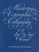 Mastering Copperplate Calligraphy: A Step-By-Step Manual