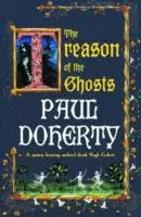 Treason of the Ghosts (Hugh Corbett Mysteries, Book 12) - Un criminal în serie pândește paginile acestui mister medieval fermecător - Treason of the Ghosts (Hugh Corbett Mysteries, Book 12) - A serial killer stalks the pages of this spellbinding medieval mystery