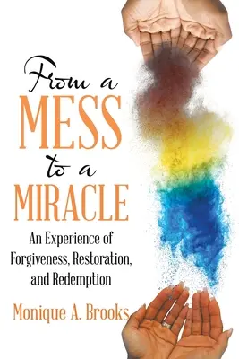 De la dezastru la miracol: O experiență de iertare, restaurare și răscumpărare - From a Mess to a Miracle: An Experience of Forgiveness, Restoration, and Redemption