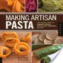 Making Artisan Pasta: How to Make a World of Handmade Noodles, Stuffed Pasta, Dumplings, and More