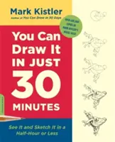 Poți să-l desenezi în doar 30 de minute: See It and Sketch It in a Half-Hour or Less - You Can Draw It in Just 30 Minutes: See It and Sketch It in a Half-Hour or Less