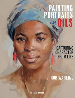 Pictura portretelor în ulei: Capturarea caracterului din viață - Painting Portraits in Oils: Capturing Character from Life