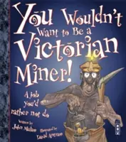 N-ai vrea să fii un miner victorian! - You Wouldn't Want To Be A Victorian Miner!