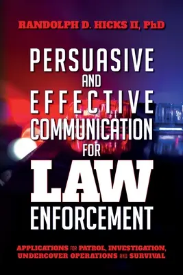 Persuasiune și comunicare eficientă pentru aplicarea legii: Aplicații pentru patrulare, investigații, operațiuni sub acoperire și supraviețuire - Persuasion and effective Communication for Law Enforcement: Applications for Patrol, Investigation, Undercover Operations and Survival