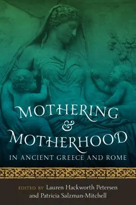 Maternitatea și maternitatea în Grecia și Roma Antică - Mothering and Motherhood in Ancient Greece and Rome