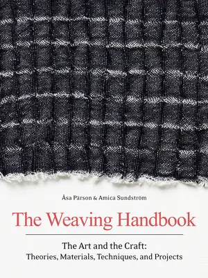 The Weaving Handbook: The Art and the Craft: Teorii, materiale, tehnici și proiecte - The Weaving Handbook: The Art and the Craft: Theories, Materials, Techniques and Projects