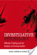 Psihologie de investigație: Profilul infractorului și analiza acțiunii infracționale (Offender Profiling and the Analysis of Criminal Action) - Investigative Psychology: Offender Profiling and the Analysis of Criminal Action