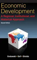 Economic Development: A Regional, Institutional, and Historical Approach: O abordare regională, instituțională și istorică - Economic Development: A Regional, Institutional, and Historical Approach: A Regional, Institutional and Historical Approach