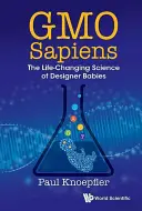 Gmo Sapiens: Știința care schimbă viața bebelușilor concepuți - Gmo Sapiens: The Life-Changing Science of Designer Babies