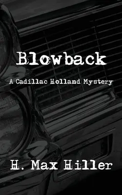 Blowback: Un mister Cadillac Holland - Blowback: A Cadillac Holland Mystery