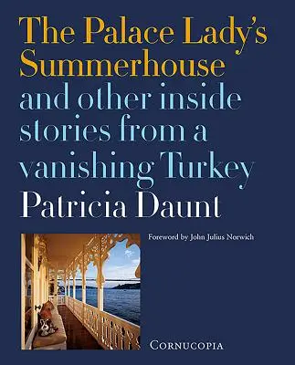 The Palace Lady's Summerhouse: Și alte povești din interiorul unei curci pe cale de dispariție - The Palace Lady's Summerhouse: And Other Inside Stories from a Vanishing Turkey