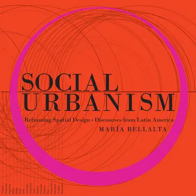 Urbanismul social: Reîncadrarea designului spațial - Discursuri din America Latină - Social Urbanism: Reframing Spatial Design - Discourses from Latin America