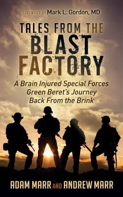 Povești din fabrica de explozii: Călătoria de întoarcere de pe marginea prăpastiei a unui Beret verde din Forțele Speciale, rănit la creier - Tales from the Blast Factory: A Brain Injured Special Forces Green Beret's Journey Back from the Brink