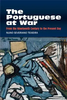 Portughezii în război: din secolul al XIX-lea până în zilele noastre - The Portuguese at War: From the Nineteenth Century to the Present Day