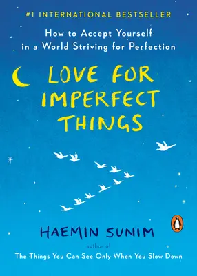 Dragostea pentru lucrurile imperfecte: Cum să te accepți pe tine însuți într-o lume care tinde spre perfecțiune - Love for Imperfect Things: How to Accept Yourself in a World Striving for Perfection