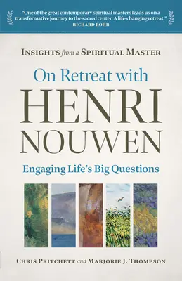 În retragere cu Henri Nouwen: Abordarea marilor întrebări ale vieții - On Retreat with Henri Nouwen: Engaging Life's Big Questions