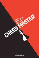 Ce trebuie să faci ca să devii un maestru al șahului: Strategii de șah care obțin rezultate - What It Takes to Become a Chess Master: Chess Strategies That Get Results