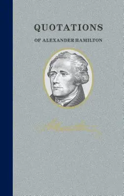 Citate din Alexander Hamilton: Quote/Unquote - Quotations of Alexander Hamilton: Quote/Unquote