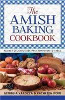 Carte de bucate Amish pentru copt: Plainly Delicious Recipes from Oven to Table (Rețete delicioase de la cuptor la masă) - The Amish Baking Cookbook: Plainly Delicious Recipes from Oven to Table