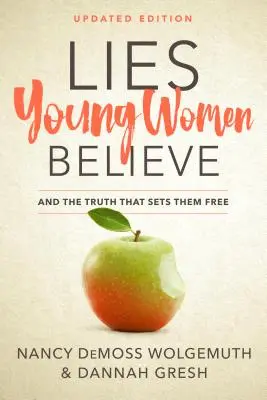 Minciunile pe care le cred femeile tinere: Și adevărul care le face libere - Lies Young Women Believe: And the Truth That Sets Them Free