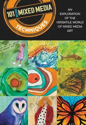 101 More Mixed Media Techniques: O explorare a lumii versatile a artei în medii mixte - 101 More Mixed Media Techniques: An Exploration of the Versatile World of Mixed Media Art