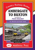 De la Ambergate la Buxton - inclusiv Peak Railway - Ambergate To Buxton - including the Peak Railway