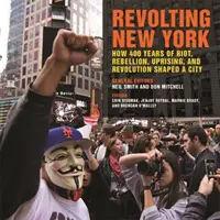 Revolta New York-ului: Cum 400 de ani de revoltă, rebeliune, revoltă și revoluție au modelat un oraș - Revolting New York: How 400 Years of Riot, Rebellion, Uprising, and Revolution Shaped a City